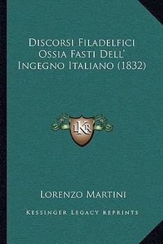 Discorsi Filadelfici Ossia Fasti Dell' Ingegno Italiano (1832)