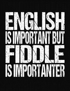 Paperback English Is Important But Fiddle Is Importanter: College Ruled Composition Notebook Book