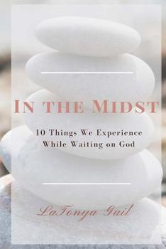 Paperback In the Midst: 10 Things We Experience While Waiting on God Book