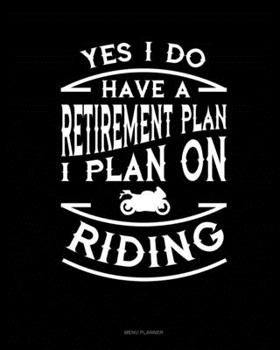 Paperback Yes I Do Have a Retirement Plan I Plan On Riding: Menu Planner Book