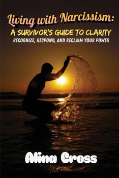 Living with Narcissism: Recognize, Respond, and Reclaim Your Power