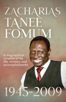 Paperback Zacharias Tanee Fomum: 1945-2009: A Biographical Timeline of his life, ministry and accomplishments Book