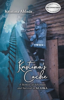 Kristina's Cache: A Memoir of Adventure and Survival in Alaska