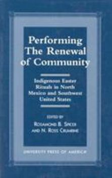Paperback Performing the Renewal of Community: Indigenous Easter Rituals in North Mexico and Southwest United States Book