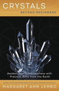 Paperback Crystals Beyond Beginners: Awaken Your Consciousness with Precious Gifts from the Earth Book