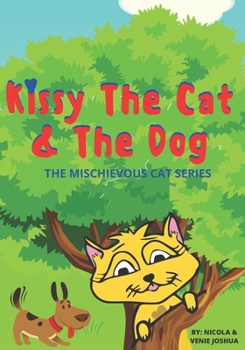 Paperback Kissy The Cat & The Dog: The Mischievous Cat Series: A Funny Adventure, For Children Ages 0-8 Years old: That Helps Children See Life In a Fun Book