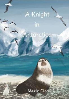 A Knight in Antarctica: Southern Ocean Adventures of a Sub-Antarctic Fur Seal