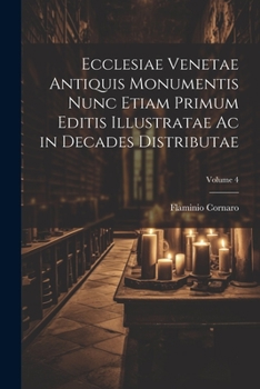 Paperback Ecclesiae Venetae Antiquis Monumentis Nunc Etiam Primum Editis Illustratae Ac in Decades Distributae; Volume 4 [Latin] Book