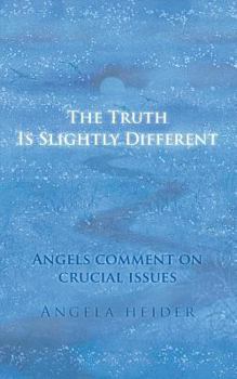Paperback The Truth Is Slightly Different: Angels comment on crucial issues Book
