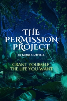 The Permission Project: Grant Yourself the Life You Want