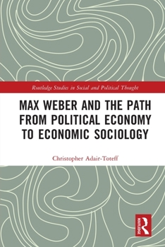 Paperback Max Weber and the Path from Political Economy to Economic Sociology Book
