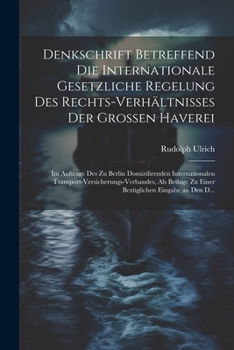 Paperback Denkschrift Betreffend Die Internationale Gesetzliche Regelung Des Rechts-Verhältnisses Der Grossen Haverei: Im Auftrage Des Zu Berlin Domizilirenden [German] Book