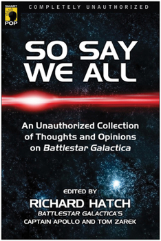 Paperback So Say We All: An Unauthorized Collection of Thoughts and Opinions on Battlestar Galactica Book
