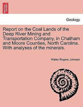 Paperback Report on the Coal Lands of the Deep River Mining and Transportation Company, in Chatham and Moore Counties, North Carolina. with Analyses of the Mine Book