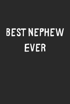 Best Nephew Ever: Lined Journal, 120 Pages, 6 x 9, Nephew Gift Idea, Black Matte Finish (Best Nephew Ever Journal)