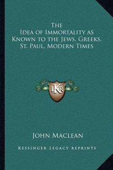 Paperback The Idea of Immortality as Known to the Jews, Greeks, St. Paul, Modern Times Book