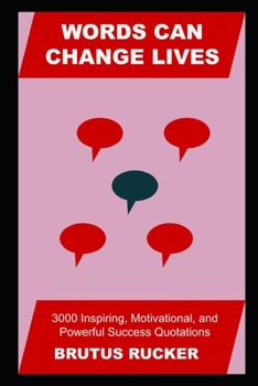 Paperback Words Can Change Lives: 3000 Inspiring, Motivational, and Powerful Success Quotations Book