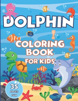 Paperback Dolphin Coloring Book for Kids - 35 Pages Fun: Sea Animal Coloring Pages for Kids in Kindergarten & Preschool (kids ages 3-5 & kids ages 4-8) Book