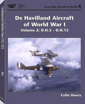 De Havilland Aircraft of World War I: Volume 2, D.H.5-D.H.15 (Great War Aircraft in Profile, Volume 6)