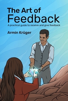 Paperback The Art of Feedback: A practical guide to receive and give Feedback Book