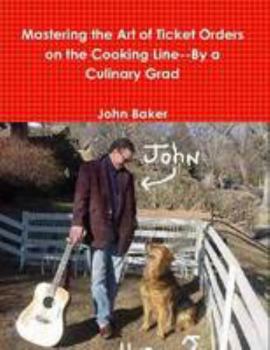 Paperback Mastering the Art of Ticket Orders on the Cooking Line--By a Culinary Grad Book