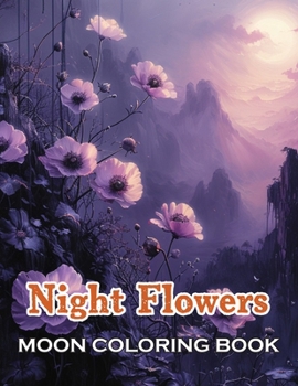 Night Flowers Moon Coloring Book: 100+ High-Quality and Unique Coloring Pages