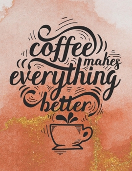 Coffee Makes Everything Better: 2020 Goal and Weekly Planner Calendar to Track Your Journey and Plan the Year Ahead