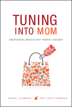 Hardcover Tuning Into Mom: Understanding America's Most Powerful Consumer Book