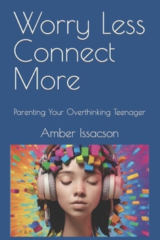 Paperback Worry Less Connect More: Parenting Your Overthinking Teenager Book