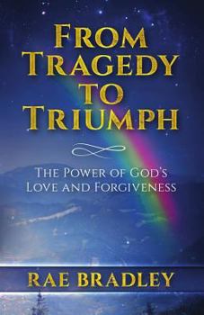 From Tragedy to Triumph: The Power of God’s Love and Forgiveness