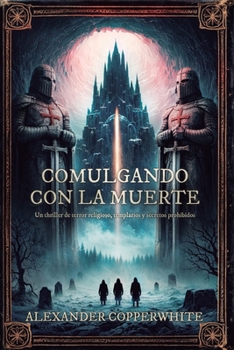 Comulgando con la muerte: Una leyenda olvidada. Un monasterio oculto. Un idioma capaz de revelar la verdad… o desatar el infierno. (Religión y ficción) (Spanish Edition)