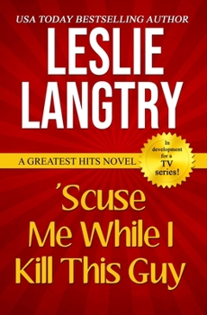 'Scuse Me While I Kill This Guy - Book #1 of the Greatest Hits Mysteries