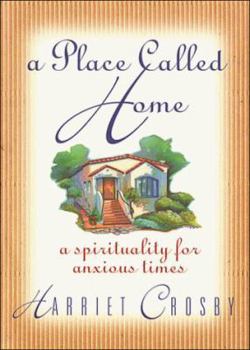 Hardcover A Place Called Home: A Spirituality for Anxious Times Book