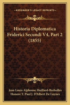 Paperback Historia Diplomatica Friderici Secundi V4, Part 2 (1855) [Latin] Book