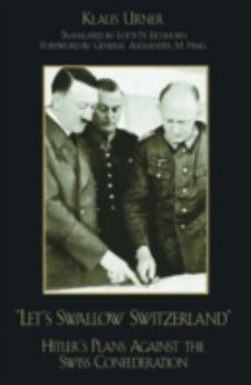 Hardcover Let's Swallow Switzerland: Hitler's Plans Against the Swiss Confederation Book