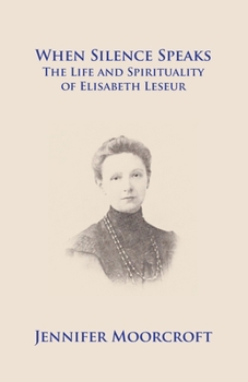 Paperback When Silence Speaks. The Life and Spirituality of Elisabeth Leseur Book