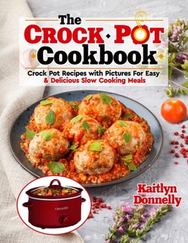 Paperback The CROCKPOT Cookbook: Crock Pot Recipes with Pictures For Easy & Delicious Slow Cooking Meals Book