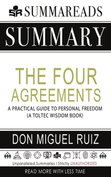 Paperback Summary of The Four Agreements: A Practical Guide to Personal Freedom (A Toltec Wisdom Book) by Don Miguel Ruiz Book