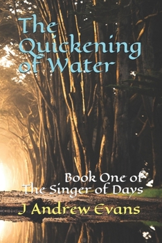 Paperback The Quickening of Water: Book One of The Singer of Days Book