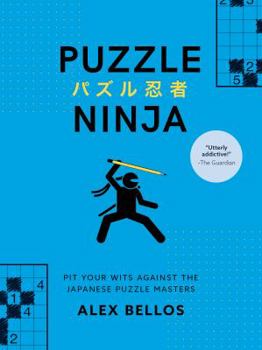 Paperback Puzzle Ninja: Pit Your Wits Against the Japanese Puzzle Masters (Japanese Puzzles, Sudoku Book) Book