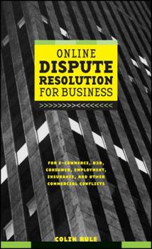 Hardcover Online Dispute Resolution for Business: B2b, Ecommerce, Consumer, Employment, Insurance, and Other Commercial Conflicts Book