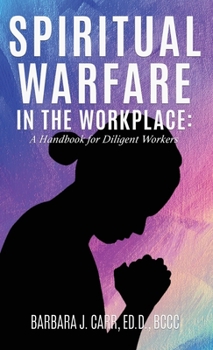 Hardcover Spiritual Warfare in the Workplace: A Handbook for Diligent Workers Book