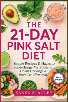 The 21-Day Pink Salt Diet: Simple Recipes & Hacks to Supercharge Metabolism, Crush Cravings & Burn Fat Effortlessly