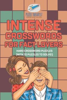 Paperback Intense Crosswords for Fact Lovers Hard Crossword Puzzles (with 70 puzzles to solve!) Book