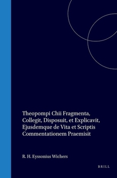 Hardcover Theopompi Chii Fragmenta: Collegit, Disposuit, Et Explicavit, Ejusdemque de Vita Et Scriptis Commentationem Præmisit [Latin] Book