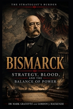 Bismarck: Strategy, Blood, and the Balance of Power