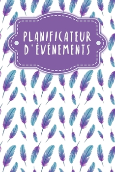 Planificateur d'événements: Carnet à pois pour planifier vos fêtes et événements | Design: Plumes (French Edition)