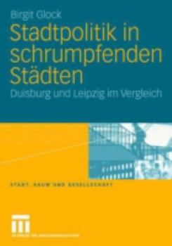 Paperback Stadtpolitik in Schrumpfenden Städten: Duisburg Und Leipzig Im Vergleich [German] Book
