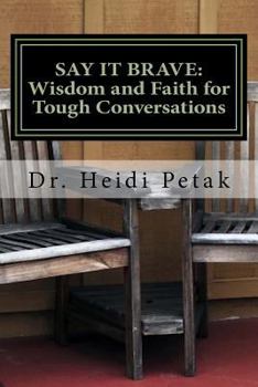 Say It Brave: Wisdom and Faith for Tough Conversations: A Study for Small Groups Based on the "speak Eagle" Communication Model