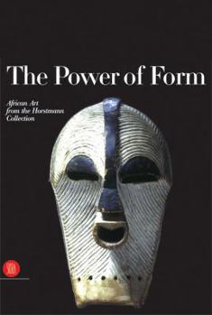 Hardcover The Power of Form: African Art from the Horstmann Collection: African Art from the Horstmann Collection Book